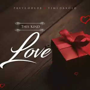 Preye Odede – This Kind Love ft. Timi Dakolo