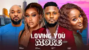 Loving You More (2024 Nollywood Movie)