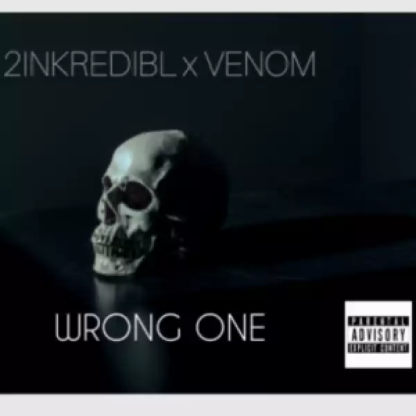 2inkredibl & Venom – Wrong One