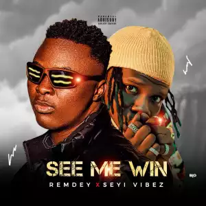 Remedy ft Seyi Vibez – See Me Win