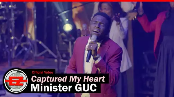 Minister GUC – Captured My Heart (Video)