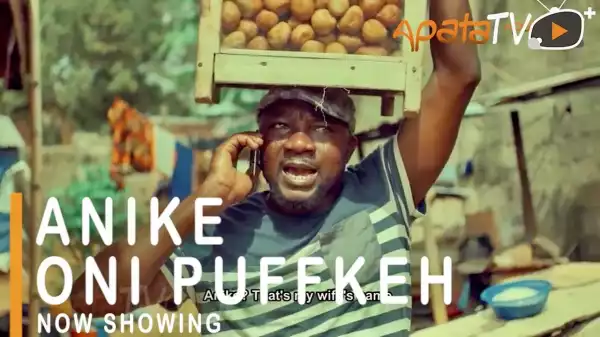 Anike Oni Puffkeh (2021 Yoruba Movie)