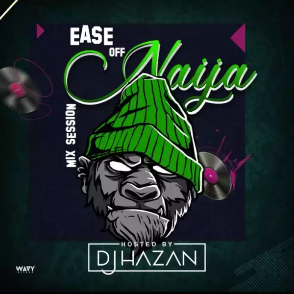 DJ Hazan – Ease Off Naija Mix