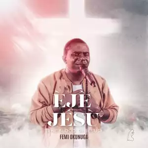 Femi Okunuga – Eje Jesu (Blood of Jesus)