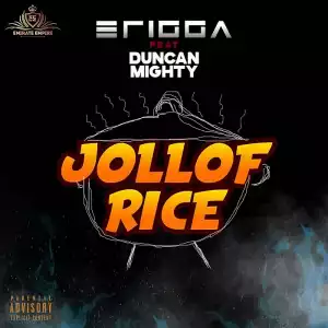 Erigga Ft. Duncan Mighty – Jollof Rice