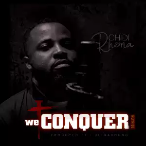 Chidi Rhema – We Conquer