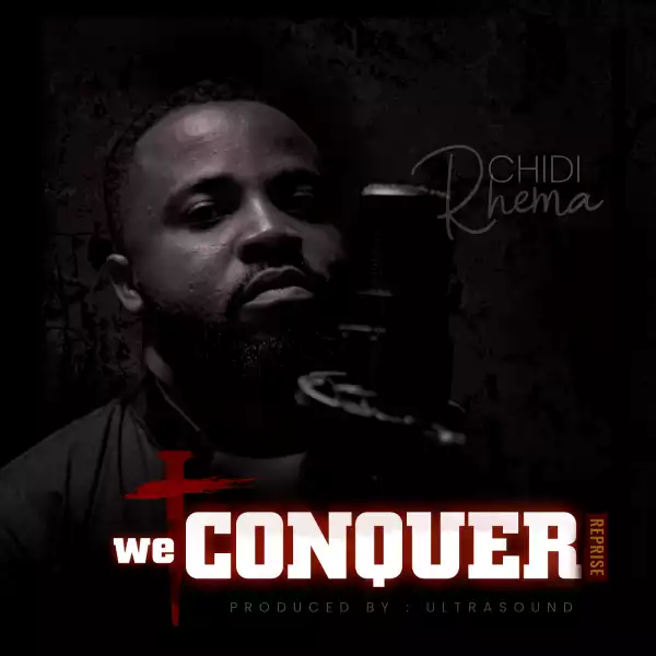 Chidi Rhema – We Conquer