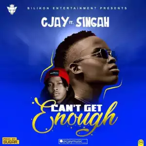 CJay – Can’t Get Enough Ft. Singah