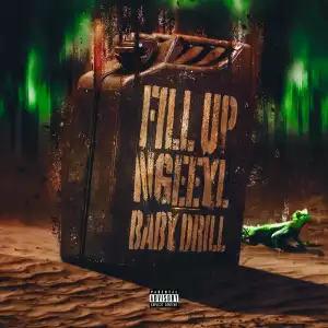 NGeeYL Ft. Baby Drill – Fill Up