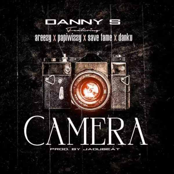 Danny S Ft. Save Fame, Areezy, Papiwizzy, Danku – Camera