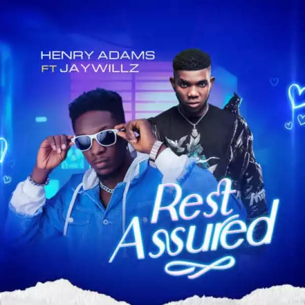 Henry Adams – Rest Assured ft. Jaywillz