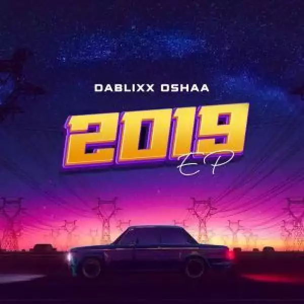 Dablixx Oshaa – 2019 (EP)