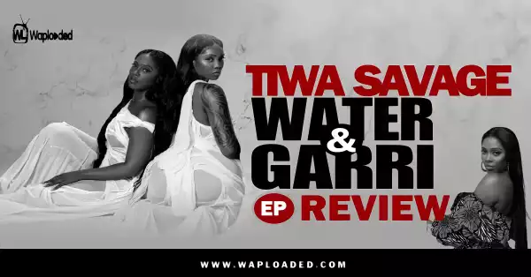 EP REVIEW: Tiwa Savage - "Water & Garri"