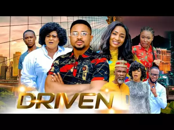 Driven (2021 Nollywood Movie)