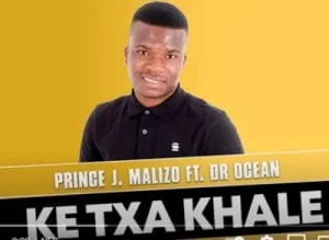 Prince J Malizo – Ke Txa Khale Ft. Dr Ocean (Original Mix)