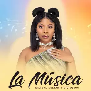 Khanya Greens Ft. Villosoul – La Musica