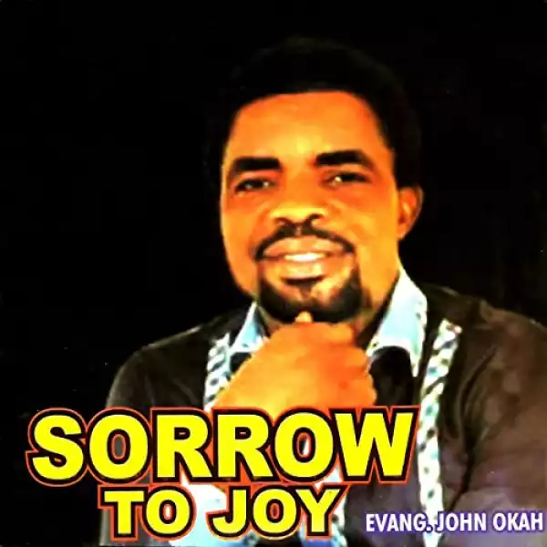 Evang. John Okah - Sorrow to Joy (Album)