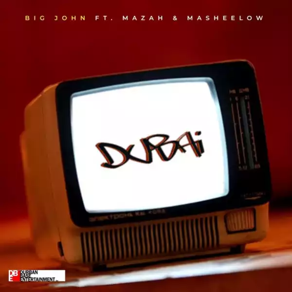 Big John – DUBAI ft Mazah & Masheelow