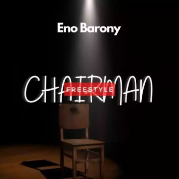 Eno Barony – Chairman Freestyle