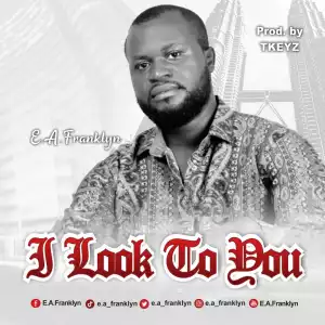 E.A.Franklyn – I Look To You