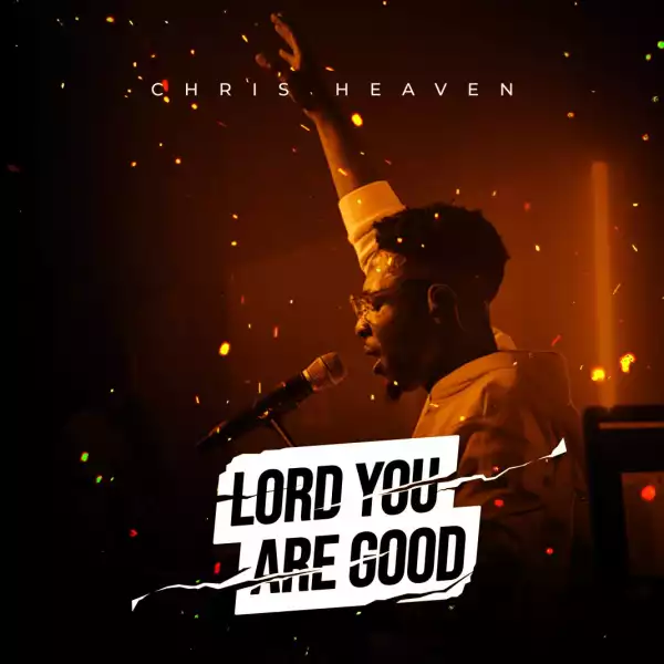 Chris Heaven – Lord You Are Good