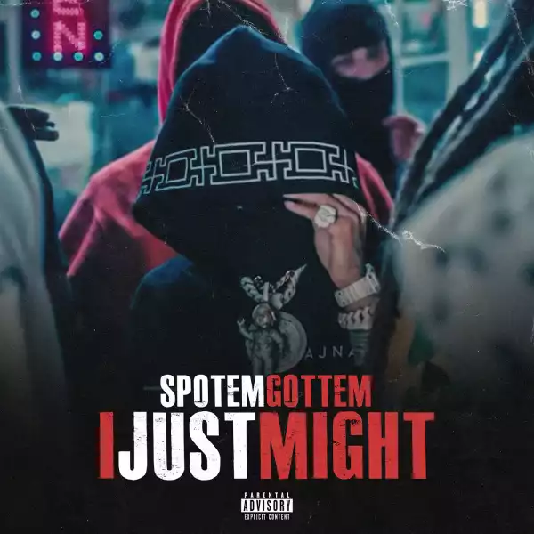 SpotemGottem – I Just Might