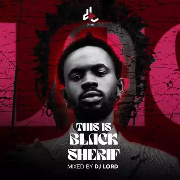 DJ Lord OTB - This Is Black Sherif Mix