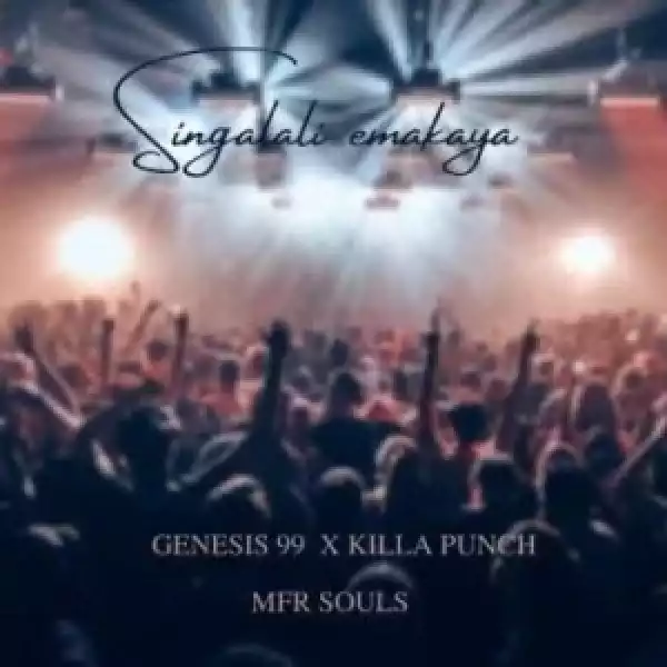 Genesis 99 – Singalali Emakaya ft MFR Souls & Killa Punch