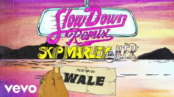 Skip Marley – Slow Down Ft. H.E.R. & Wale