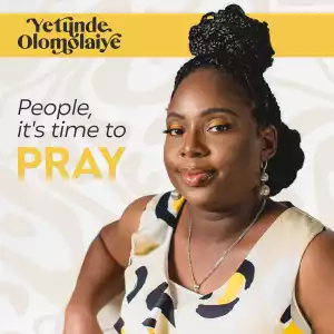 Yetunde Olomolaiye – People, Its Time to Pray