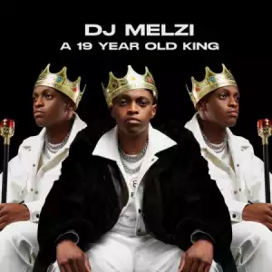 DJ Melzi – A 19 Year Old King (Album)
