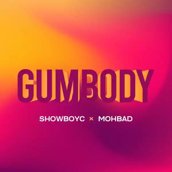 ShowboyC ft. Mohbad – Gumbody