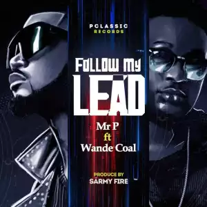 Mr. P Ft. Wande Coal – Follow My Lead