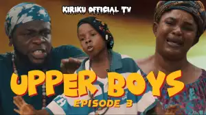 Kiriku - Upper Boys Episode 3 (Comedy Video)
