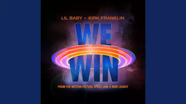 Lil Baby & Kirk Franklin – We Win (Space Jam: A New Legacy)