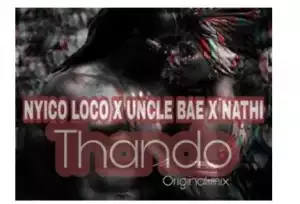 Nyico Loco, Uncle Bae & Nathi – Thando (Original Mix)