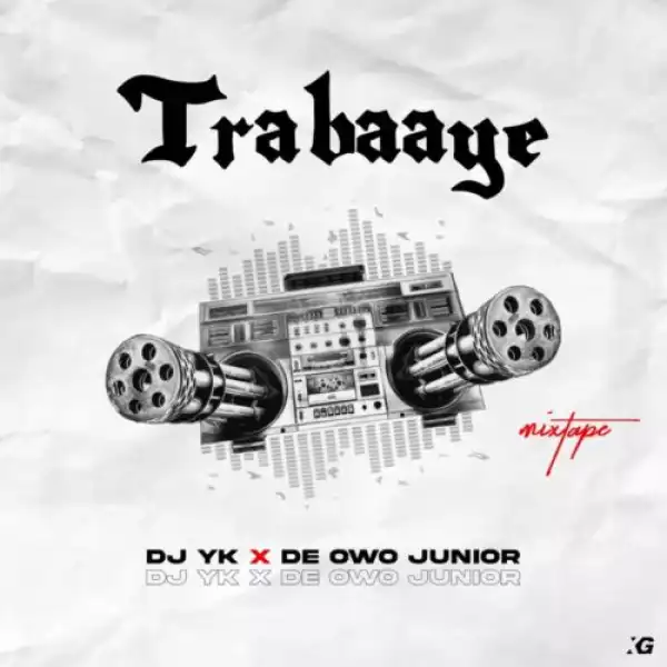 DJ YK Beat – Trabaaye ft. De Owo Junior