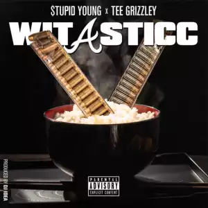 $tupid Young Ft. Tee Grizzley – Wit A Sticc