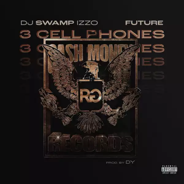 DJ Swamp Izzo Feat. Future - 3 Cell Phones