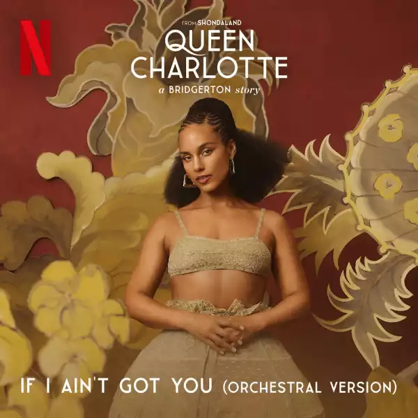 Alicia Keys – If I Ain’t Got You (Orchestral) (Netflix’s Queen Charlotte Series)