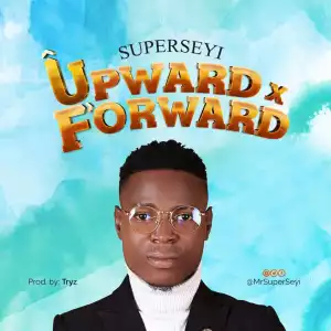 SuperSeyi – Upward & Forward