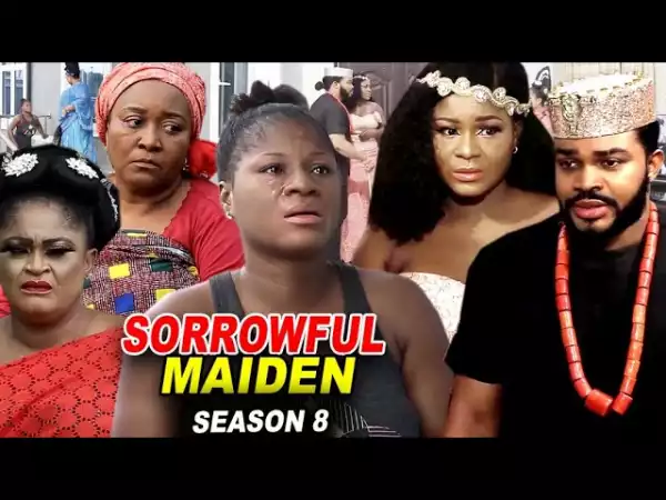 Sorrowful Maiden Season 8 (2020 Nollywood Movie)