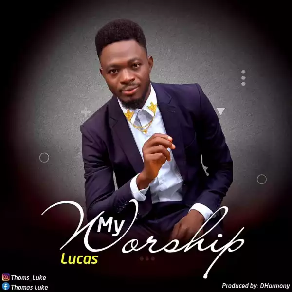 Lucas – My Worship