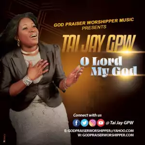 TAI JAY – “O LORD MY GOD”