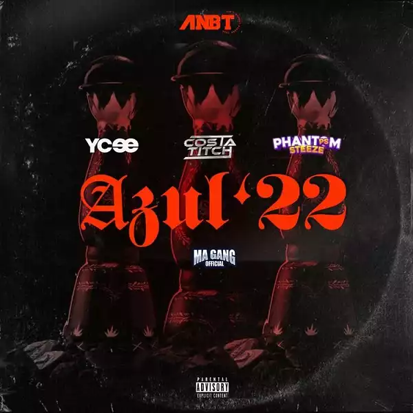 Ycee – Azul ’22 ft. Costa Titch, Phantom Steeze, Ma Gang Official