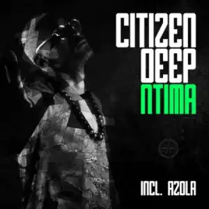 Citizen Deep – Zwakala (Original Mix)