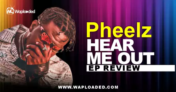 EP REVIEW: Pheelz - "Hear Me Out"