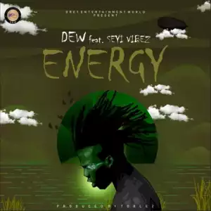 DEW – Energy Ft. Seyi Vibez