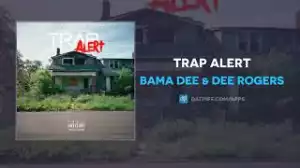 Bama Dee & Dee Rogers – Trap Alert