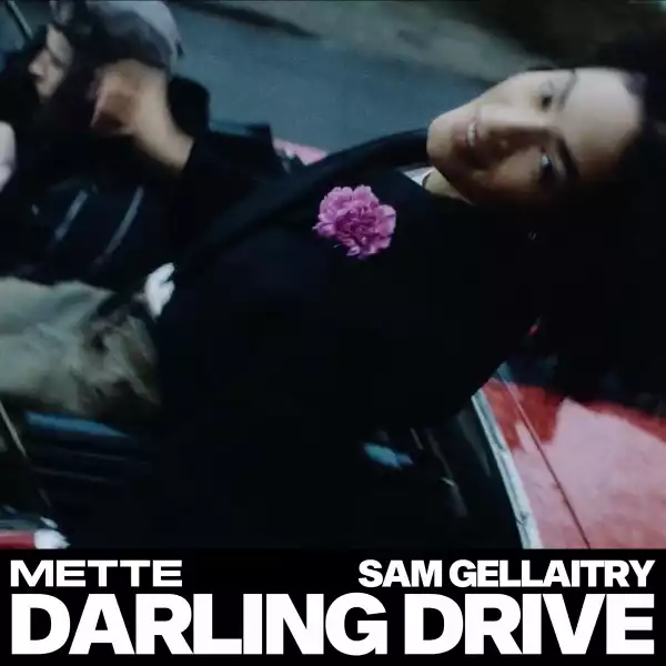 METTE Ft. Sam Gellaitry – DARLING DRIVE